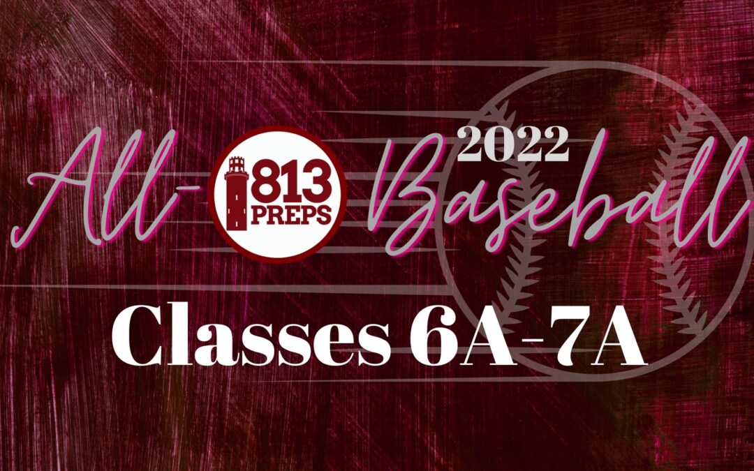2022 All-813Preps Baseball Class 6A-7A Team