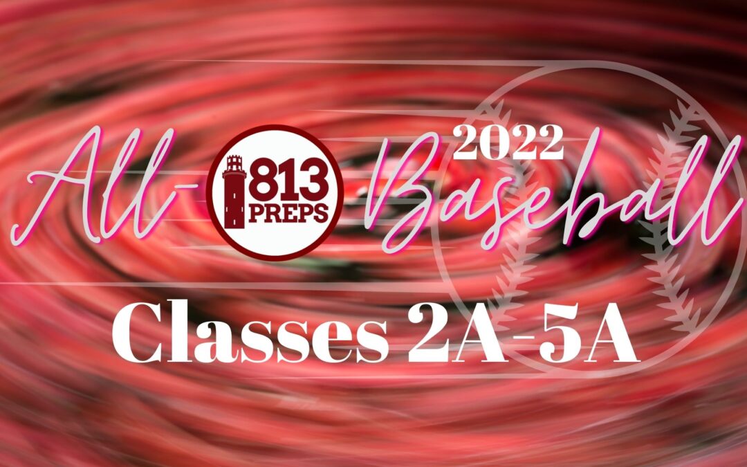 2022 All-813Preps Baseball Class 2A-5A Team