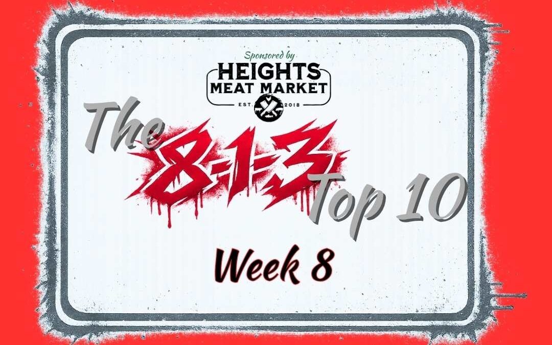 Heights Meat Market presents The 8-1-3 Top 10 – Week 8