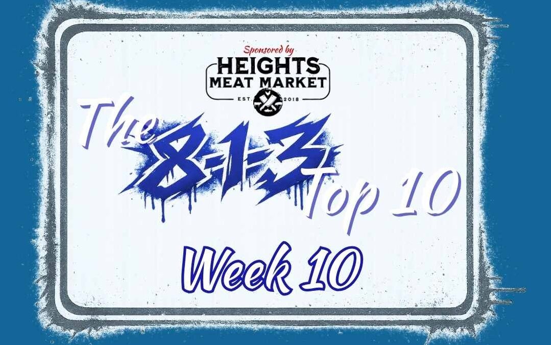 Heights Meat Market presents The 8-1-3 Top 10 – Week 10